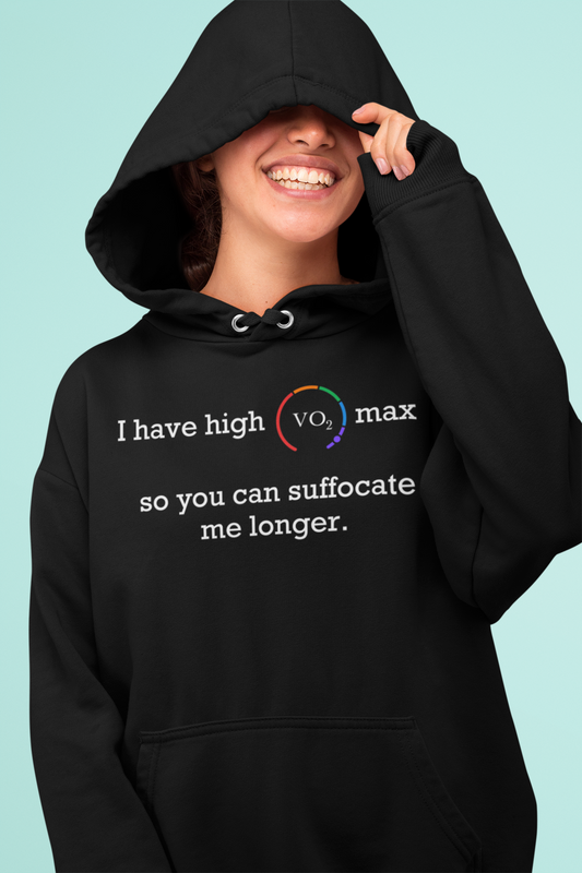 Funny, Adult Humor, Fitness Hoodie - "I have high VO2 max, so you can suffocate me longer".